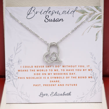 Personalized Gifts from Brides to Bridesmaid -  Dancing Heart Pendant Necklace - I could never say " I do" Without You To have You by side on My Wedding day